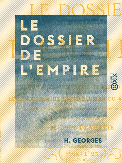 Le Dossier de l'Empire - Révélation des papiers secrets trouvés aux Tuileries - H. Georges - Collection XIX