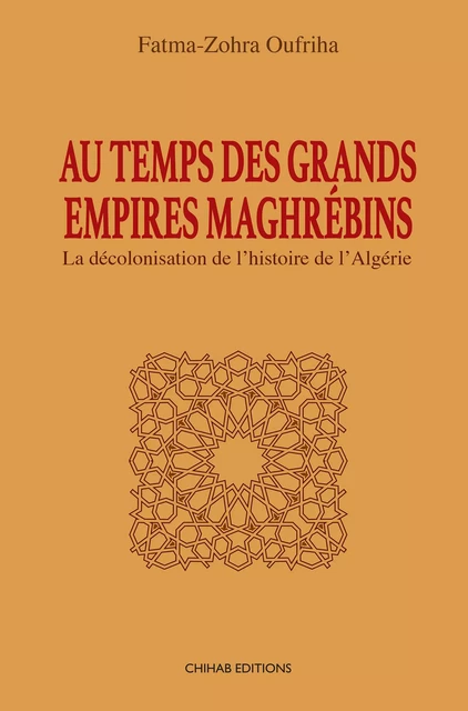 Au temps des Grands Empires Maghrébins - Fatima-Zohra Oufriha - Chihab