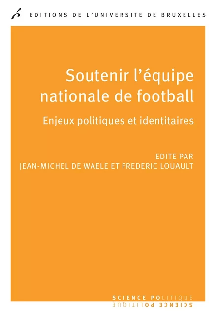 Soutenir l'équipe nationale de football - Jean-Michel De Waele, Frédéric Louault - Editions de l'Université de Bruxelles