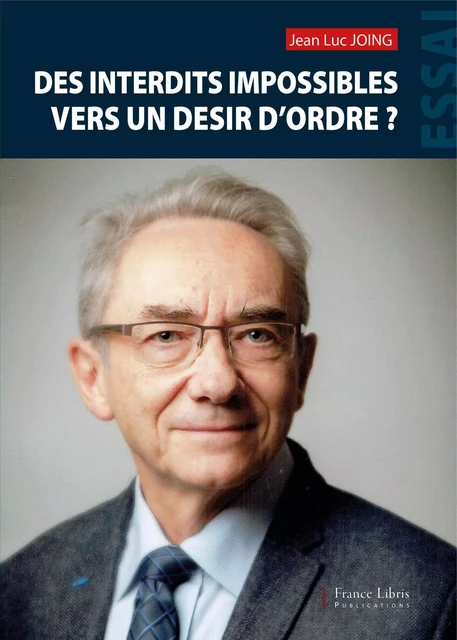 Des interdits impossibles vers un désir d'ordre ? - Jean Luc Joing - France Libris Publications