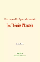 Une nouvelle figure du monde : les Théories d'Einstein