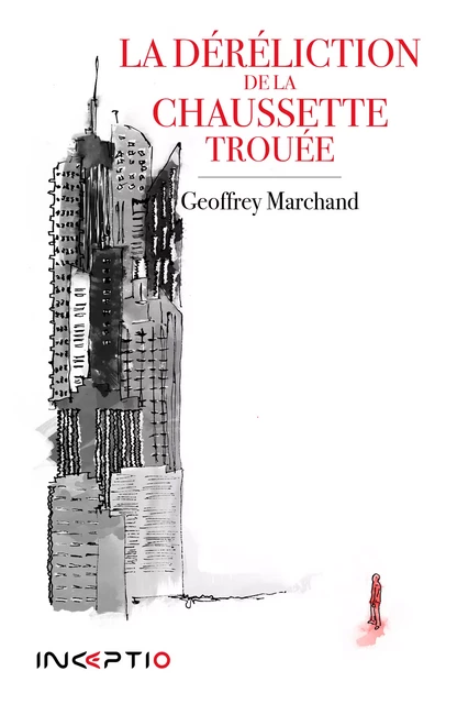 La Déréliction de la Chaussette trouée - Geoffrey Marchand - Inceptio Éditions