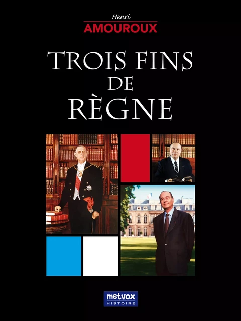 Trois fins de règne - Henri Amouroux - Metvox Publications