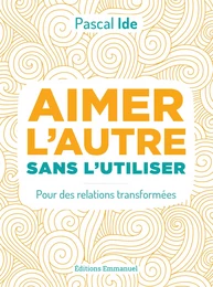 Aimer l'autre sans l'utiliser