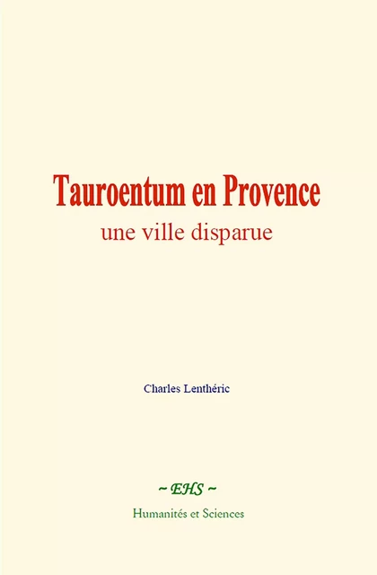 Tauroentum en Provence : une ville disparue - Charles Lenthéric - EHS