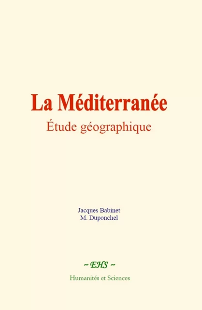 La Méditerranée : étude géographique - Jacques Babinet, M. Duponchel - EHS