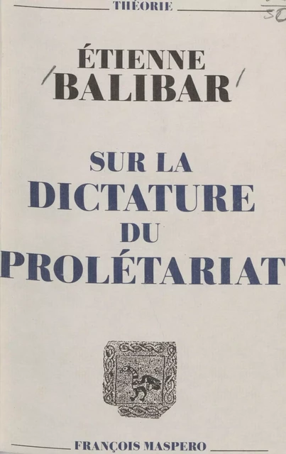 Sur la dictature du prolétariat - Etienne Balibar - La Découverte (réédition numérique FeniXX)