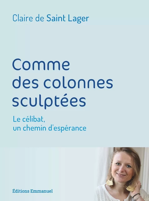 Comme des colonnes sculptées - Claire de Saint Lager - Éditions de l'Emmanuel