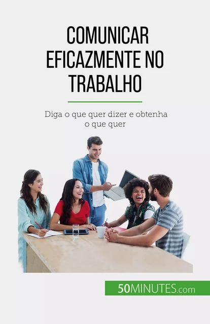 Comunicar eficazmente no trabalho - Virginie de Lutis - 50Minutes.com (PT)