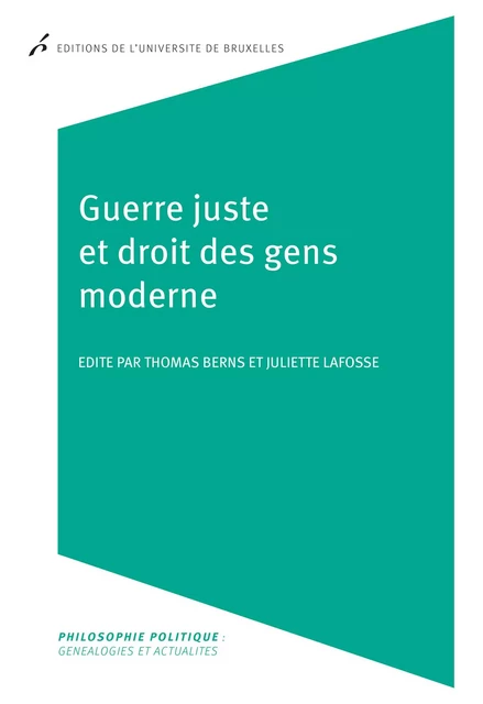 Guerre juste et droit des gens moderne - Thomas Berns, Juliette Lafosse - Editions de l'Université de Bruxelles