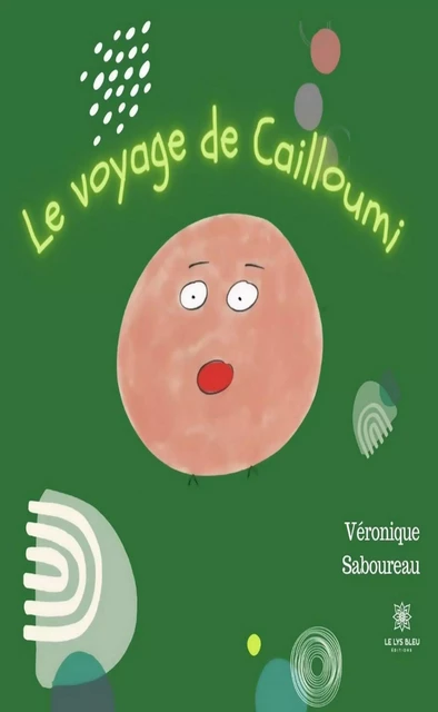 Le voyage de Cailloumi - Véronique Saboureau - Le Lys Bleu Éditions