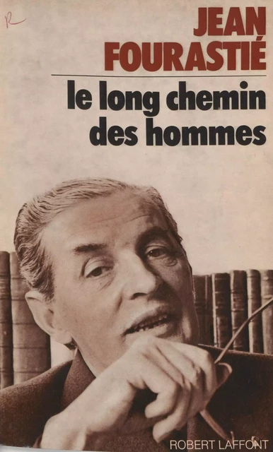 Le long chemin des hommes - Jean Fourastié - Robert Laffont (réédition numérique FeniXX)