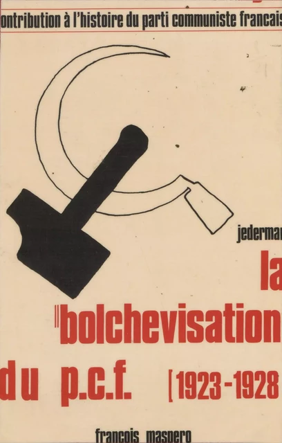 La bolchevisation du Parti communiste français -  Jederman - La Découverte (réédition numérique FeniXX)