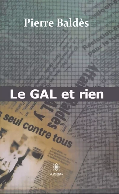 Le GAL et rien - Pierre Baldès - Le Lys Bleu Éditions