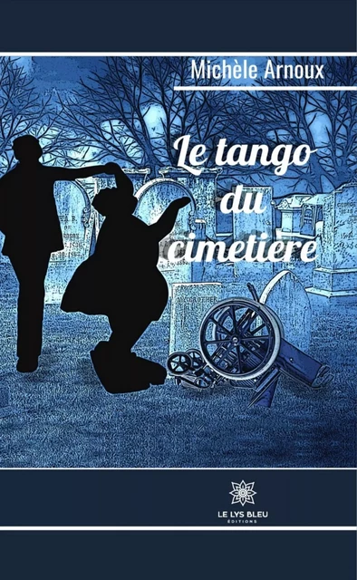 Le tango du cimetière - Michèle Arnoux - Le Lys Bleu Éditions