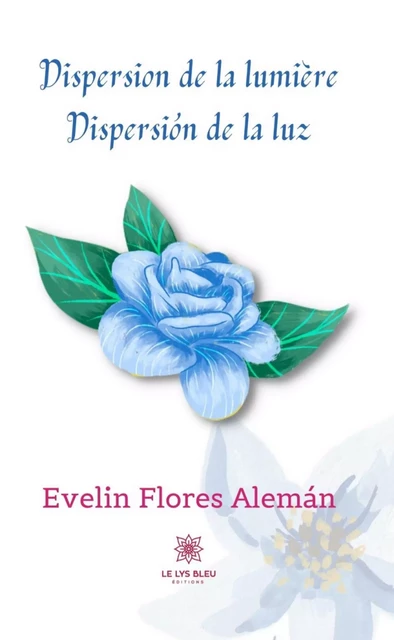 Dispersion de la lumière - Evelin Flores Alemán - Le Lys Bleu Éditions