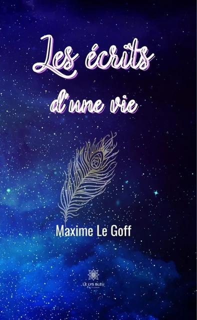 Les écrits d’une vie - Maxime Le Goff - Le Lys Bleu Éditions