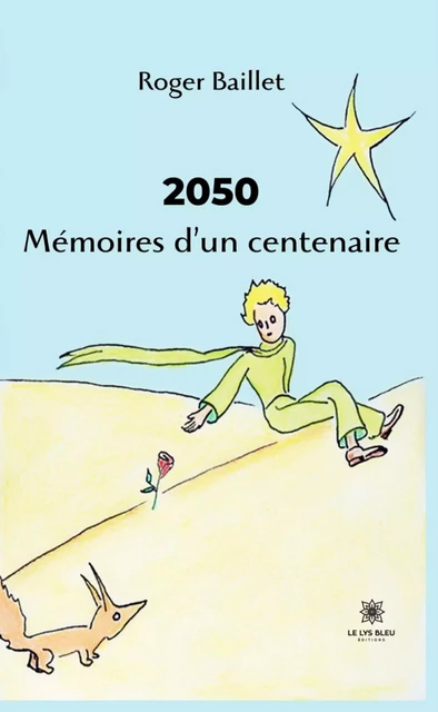 2050 Mémoires d’un centenaire - Roger Baillet - Le Lys Bleu Éditions