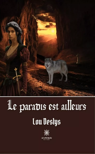 Le paradis est ailleurs - Lou Deslys - Le Lys Bleu Éditions