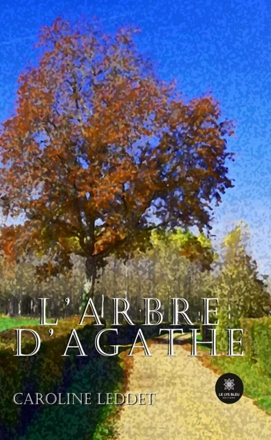 L’arbre d’Agathe - Caroline Leddet - Le Lys Bleu Éditions