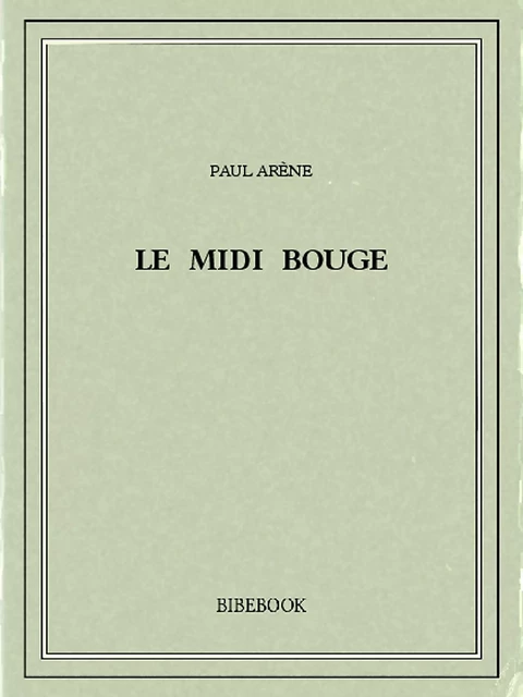 Le Midi bouge - Paul Arène - Bibebook