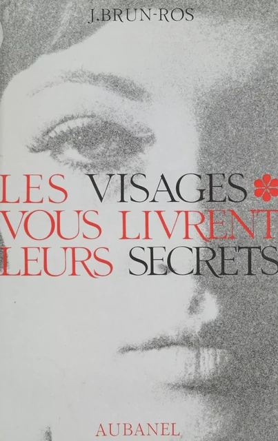 Les visages vous livrent leurs secrets - Jean Brun - Aubanel (réédition numérique FeniXX)