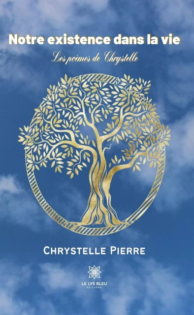 Notre existence dans la vie - Chrystelle Pierre - Le Lys Bleu Éditions