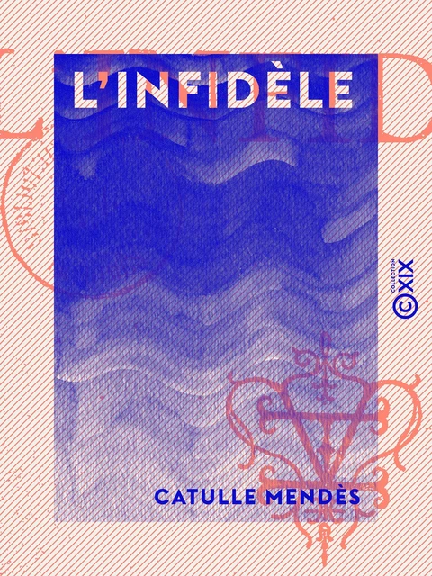 L'Infidèle - Catulle Mendès - Collection XIX