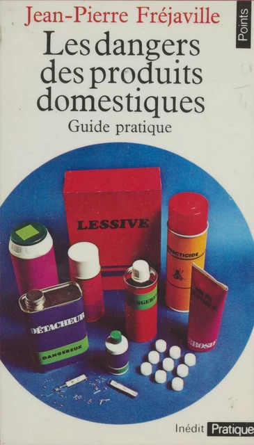 Les Dangers des produits domestiques - Jean-Pierre Fréjaville - Seuil (réédition numérique FeniXX)