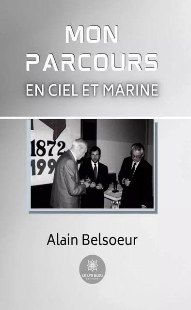 Mon parcours en Ciel et Marine - Alain Belsoeur - Le Lys Bleu Éditions