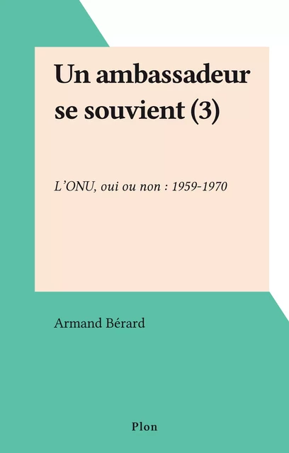 Un ambassadeur se souvient (3) - Armand Bérard - Plon (réédition numérique FeniXX)