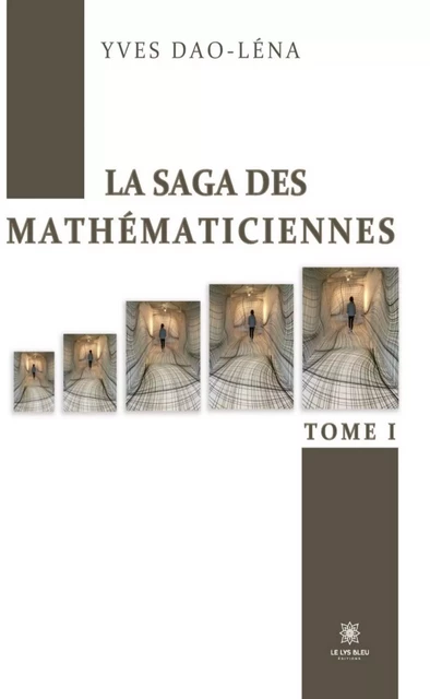 La saga des mathématiciennes - Tome 1 - Yves Dao-Léna - Le Lys Bleu Éditions