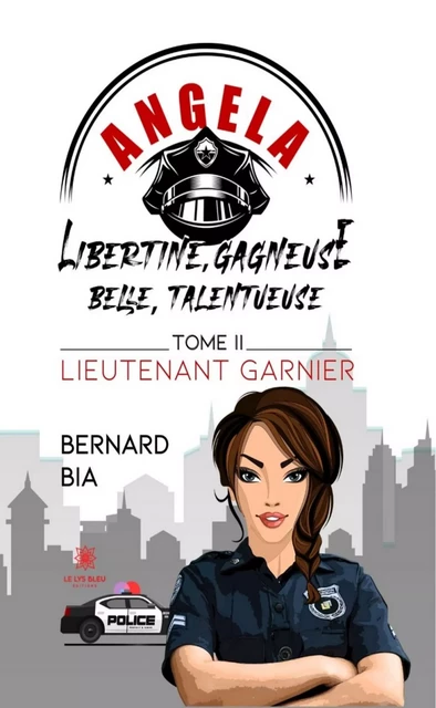 Angela : Libertine, gagneuse, belle, talentueuse - Tome 2 - Bernard Bia - Le Lys Bleu Éditions