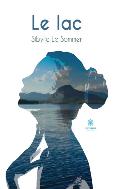 Le lac - Sibylle Le Sommer - Le Lys Bleu Éditions