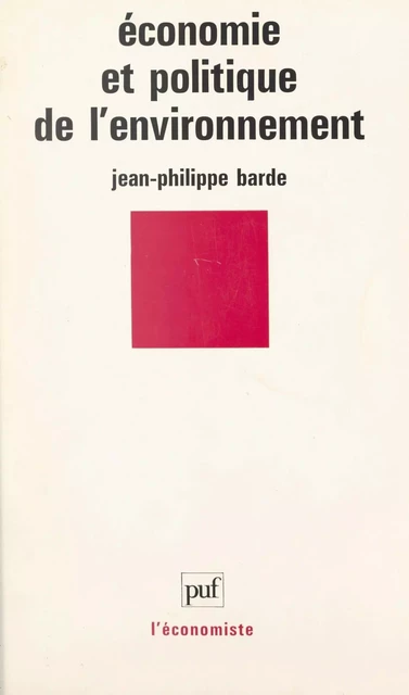 Économie et politique de l'environnement - Jean-Philippe Barde - (Presses universitaires de France) réédition numérique FeniXX