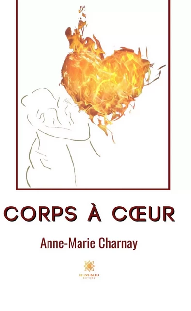 Corps à cœur - Anne-Marie Charnay - Le Lys Bleu Éditions