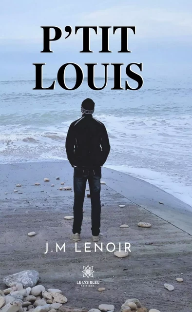 P’tit Louis - J.M Lenoir - Le Lys Bleu Éditions