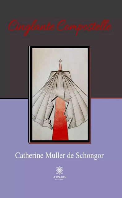 Cinglante Compostelle - Catherine Muller De Schongor - Le Lys Bleu Éditions