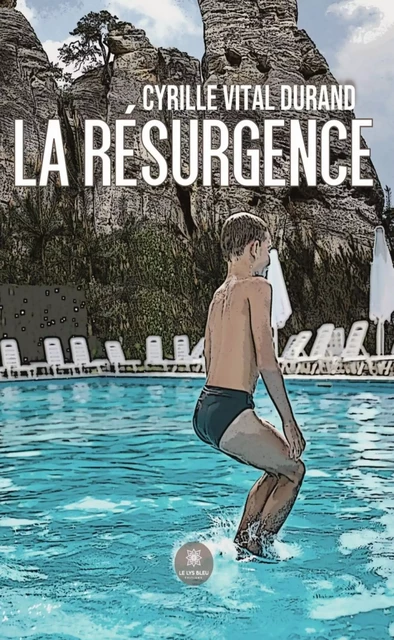 La Résurgence - Cyrille Vital Durand - Le Lys Bleu Éditions