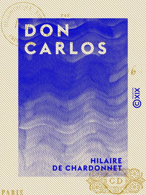 Don Carlos - Hilaire de Chardonnet - Collection XIX