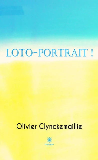 Loto-portrait ! - Olivier Clynckemaillie - Le Lys Bleu Éditions