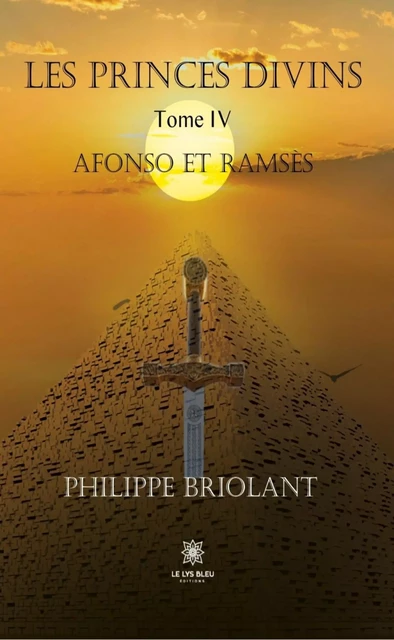 Les princes divins - Tome 4 - Philippe Briolant - Le Lys Bleu Éditions