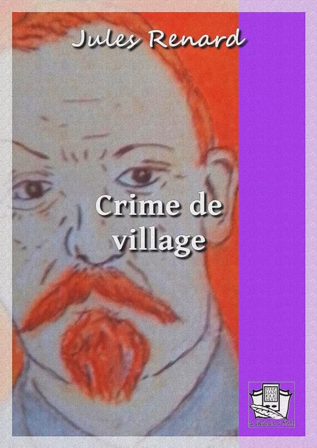 Crime de village - Jules Renard - La Gibecière à Mots