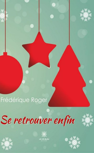 Se retrouver enfin - Frédérique Roger - Le Lys Bleu Éditions