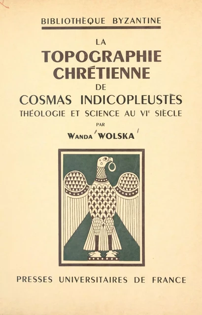 La topographie chrétienne de Cosmas Indicopleustès - Wanda Wolska - (Presses universitaires de France) réédition numérique FeniXX