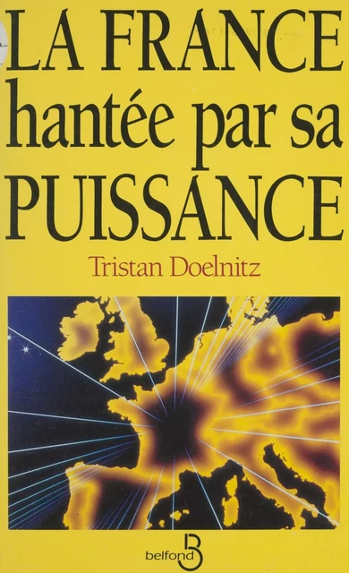 La France hantée par sa puissance - Tristan Doelnitz - Belfond (réédition numérique FeniXX)