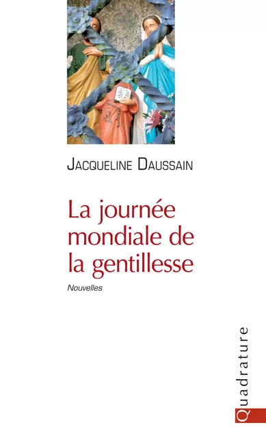 La journée mondiale de la gentillesse - Jacqueline Daussain - Quadrature