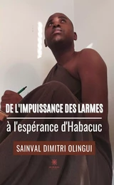 De l’impuissance des larmes à l’espérance d’Habacuc