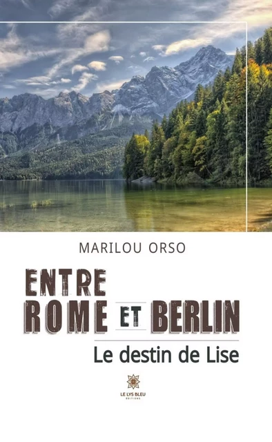 Entre Rome et Berlin - Marilou Orso - Le Lys Bleu Éditions