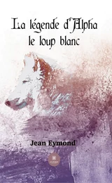 La légende d’Alpha le loup blanc